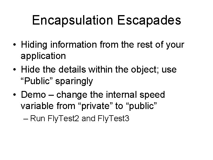 Encapsulation Escapades • Hiding information from the rest of your application • Hide the