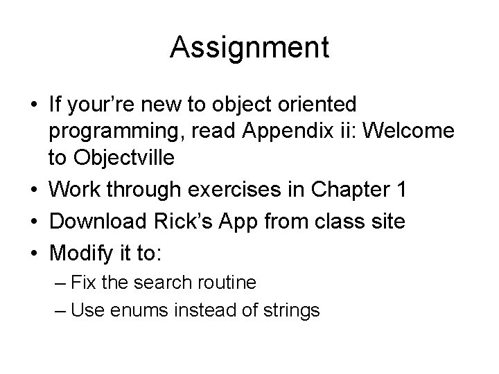 Assignment • If your’re new to object oriented programming, read Appendix ii: Welcome to