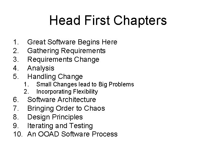 Head First Chapters 1. 2. 3. 4. 5. Great Software Begins Here Gathering Requirements