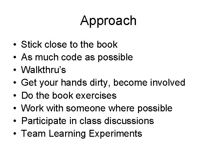 Approach • • Stick close to the book As much code as possible Walkthru’s