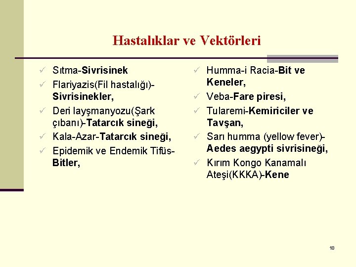 Hastalıklar ve Vektörleri ü Sıtma-Sivrisinek ü Humma-i Racia-Bit ve ü Flariyazis(Fil hastalığı)- Sivrisinekler, ü