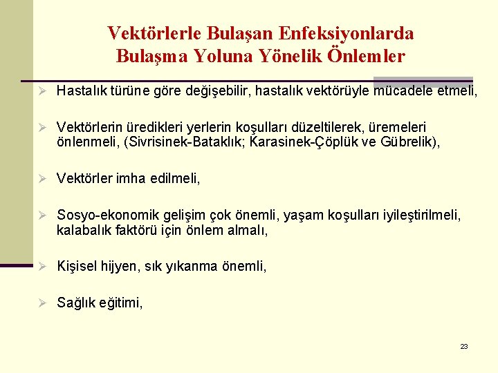 Vektörlerle Bulaşan Enfeksiyonlarda Bulaşma Yoluna Yönelik Önlemler Ø Hastalık türüne göre değişebilir, hastalık vektörüyle