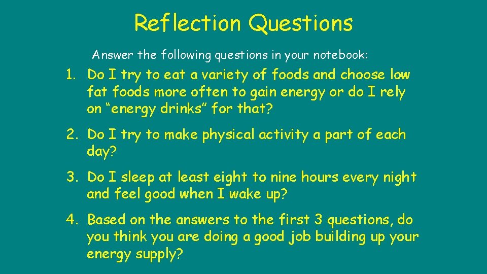 Reflection Questions Answer the following questions in your notebook: 1. Do I try to