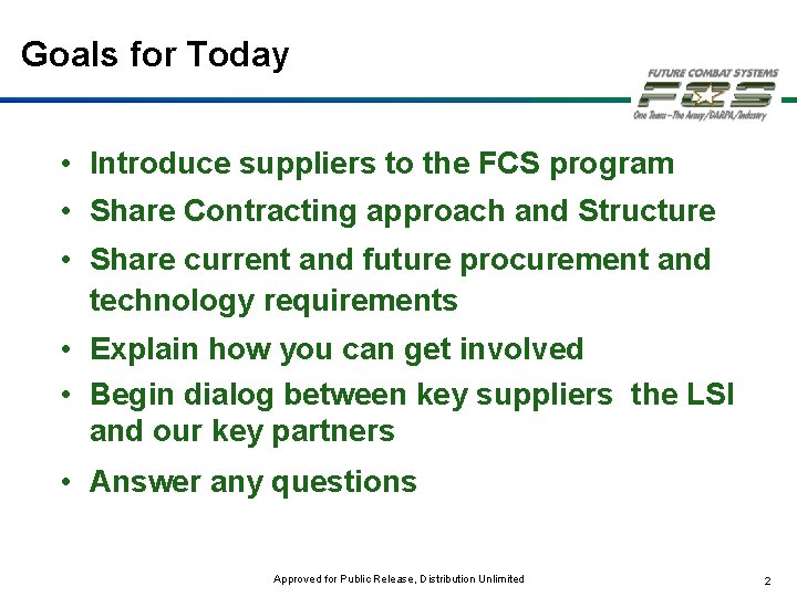 Goals for Today • Introduce suppliers to the FCS program • Share Contracting approach