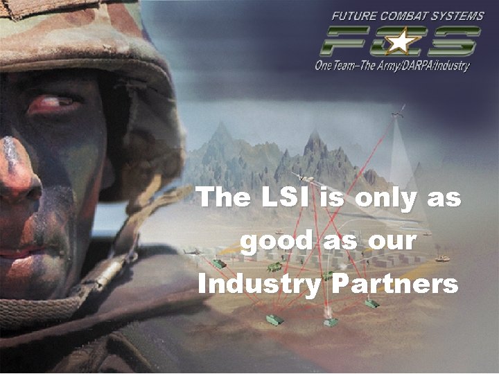 The LSI is only as good as our Industry Partners 