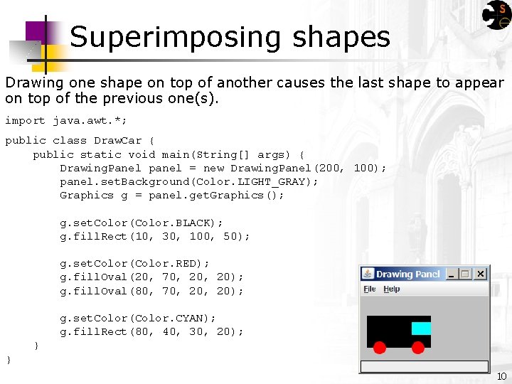 Superimposing shapes Drawing one shape on top of another causes the last shape to