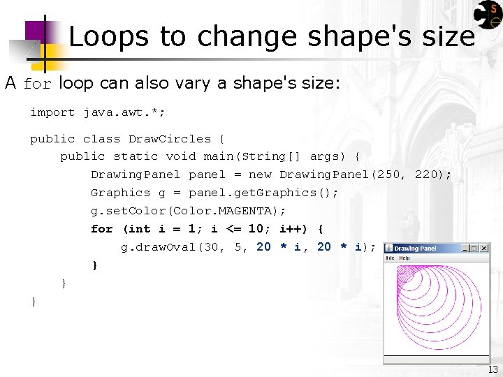 Loops to change shape's size A for loop can also vary a shape's size: