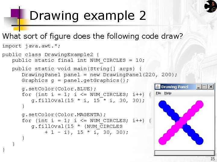 Drawing example 2 What sort of figure does the following code draw? import java.