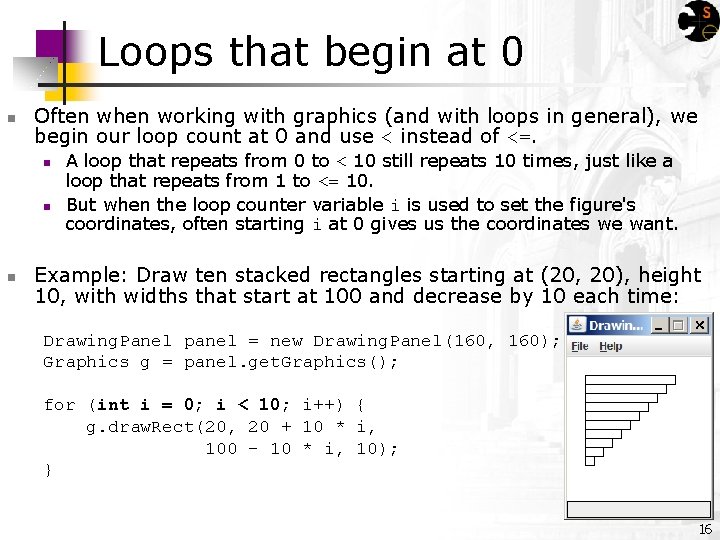 Loops that begin at 0 n Often when working with graphics (and with loops