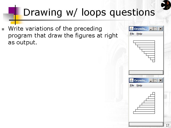 Drawing w/ loops questions n Write variations of the preceding program that draw the