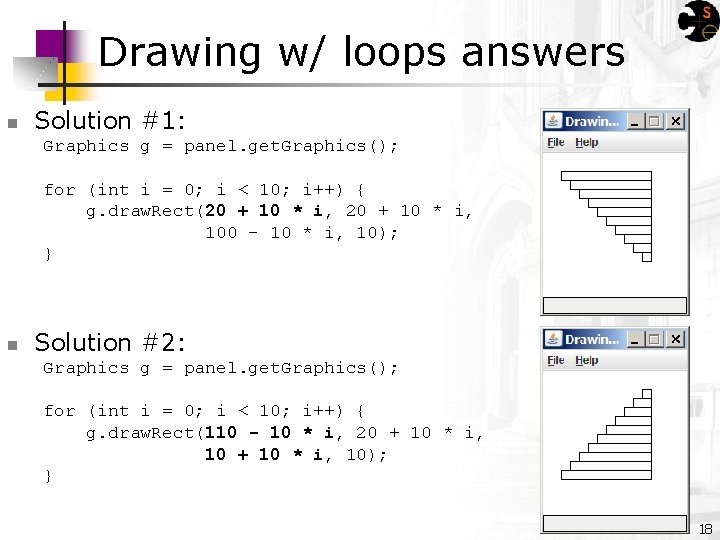 Drawing w/ loops answers n Solution #1: Graphics g = panel. get. Graphics(); for