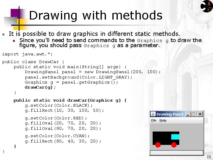 Drawing with methods n It is possible to draw graphics in different static methods.