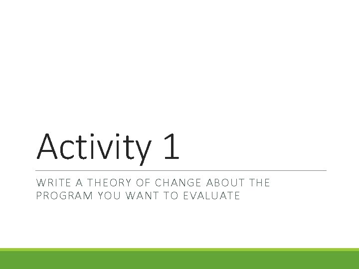 Activity 1 WRITE A THEORY OF CHANGE ABOUT THE PROGRAM YOU WANT TO EVALUATE