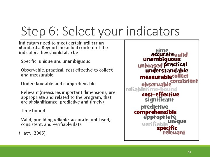 Step 6: Select your indicators Indicators need to meet certain utilitarian standards. Beyond the