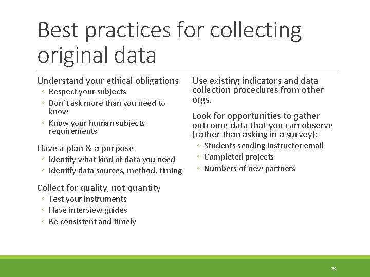 Best practices for collecting original data Understand your ethical obligations ◦ Respect your subjects