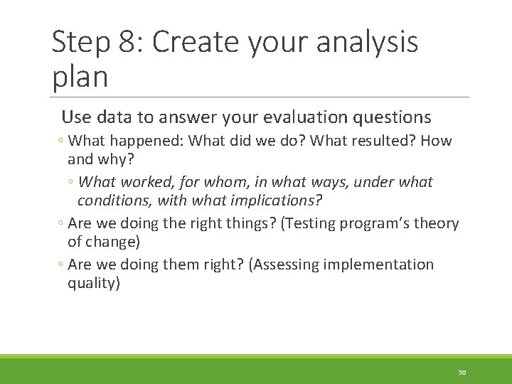 Step 8: Create your analysis plan Use data to answer your evaluation questions ◦