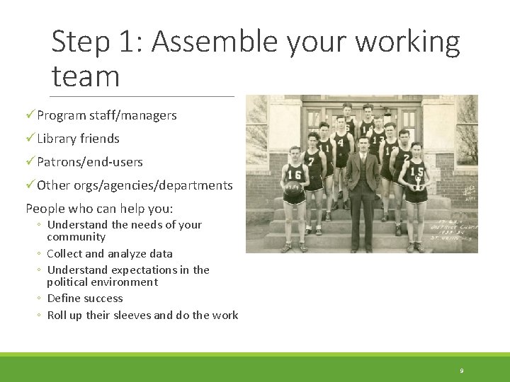Step 1: Assemble your working team üProgram staff/managers üLibrary friends üPatrons/end-users üOther orgs/agencies/departments People
