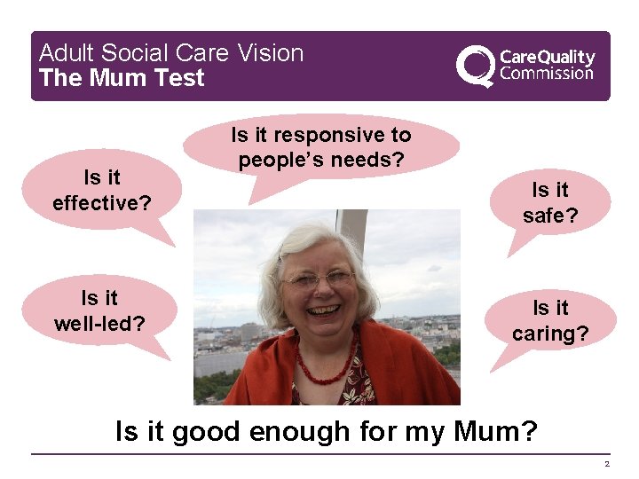 Adult Social Care Vision The Mum Test Is it effective? Is it well-led? Is