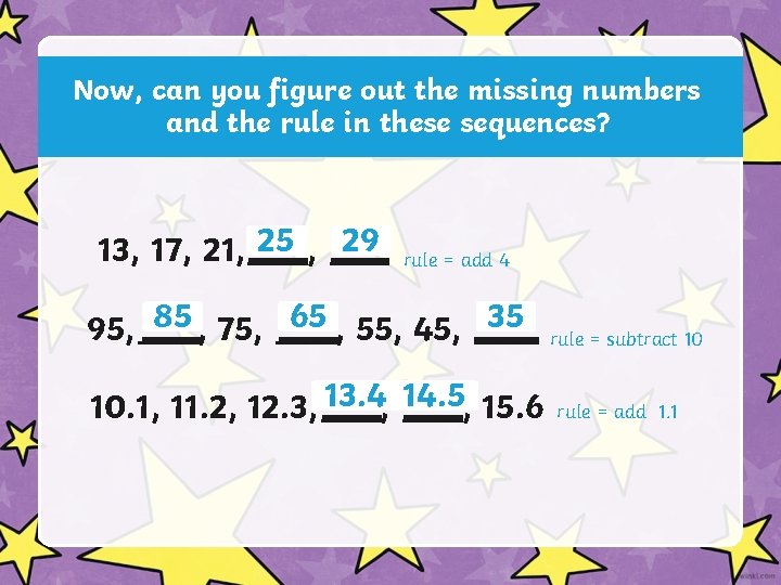 Now, can you figure out the missing numbers and the rule in these sequences?
