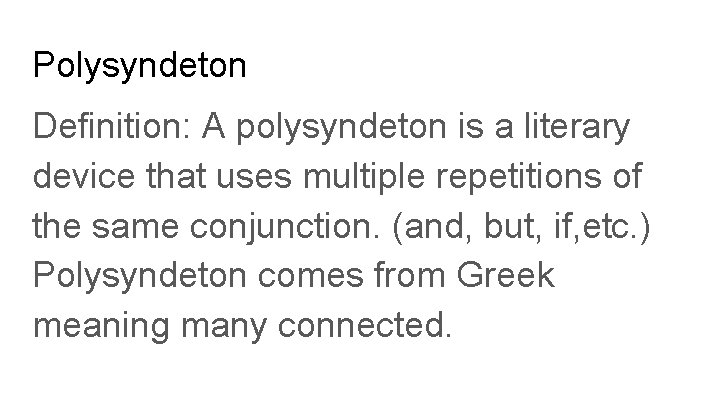 Polysyndeton Definition: A polysyndeton is a literary device that uses multiple repetitions of the