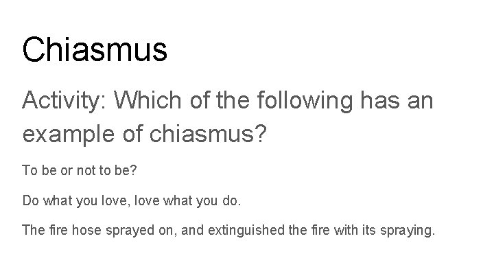 Chiasmus Activity: Which of the following has an example of chiasmus? To be or