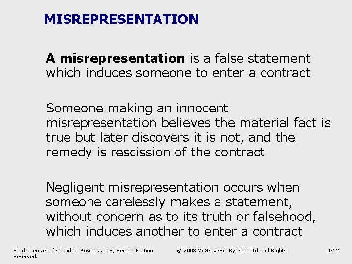 MISREPRESENTATION A misrepresentation is a false statement which induces someone to enter a contract