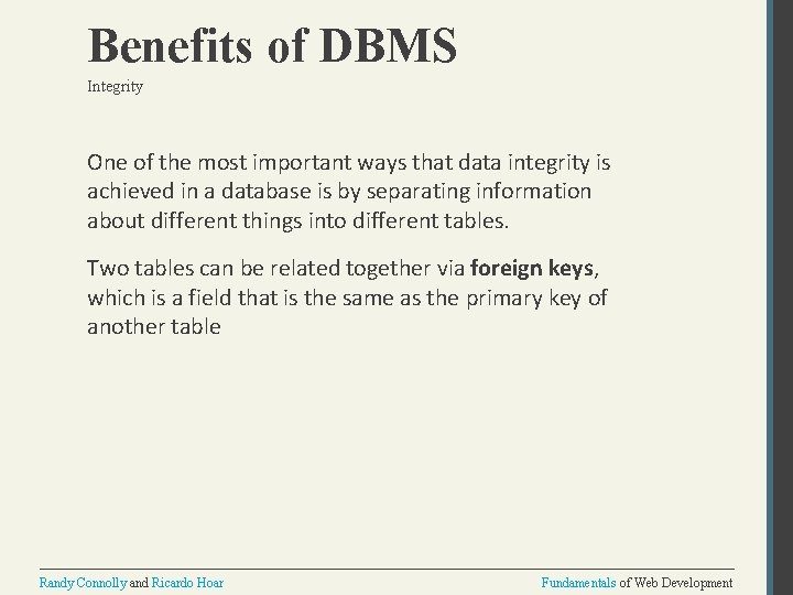 Benefits of DBMS Integrity One of the most important ways that data integrity is