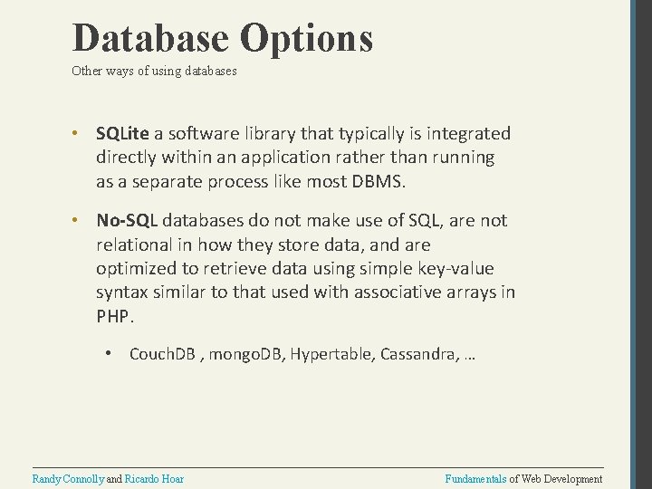 Database Options Other ways of using databases • SQLite a software library that typically