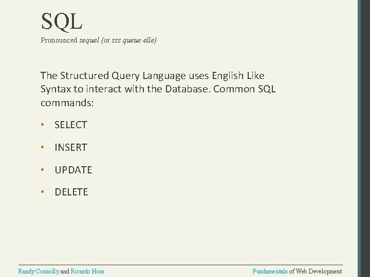 SQL Pronounced sequel (or sss queue elle) The Structured Query Language uses English Like