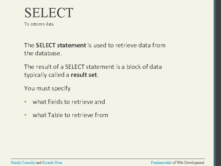 SELECT To retrieve data The SELECT statement is used to retrieve data from the