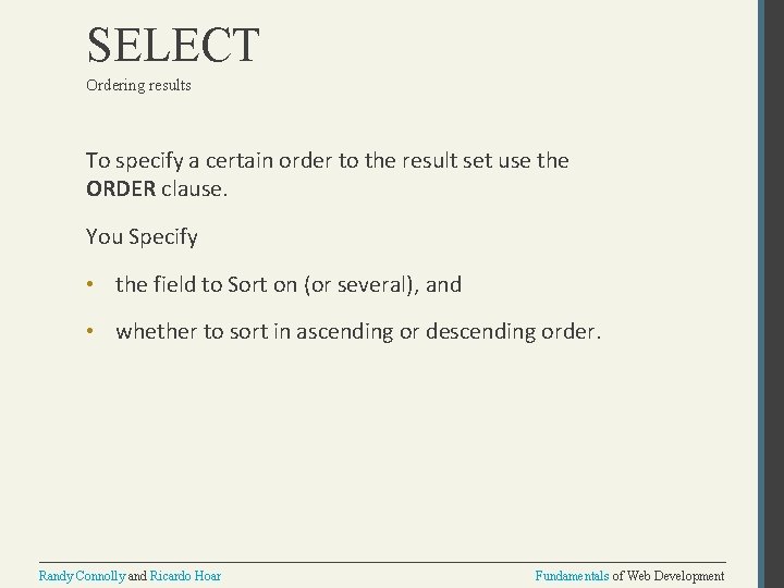 SELECT Ordering results To specify a certain order to the result set use the