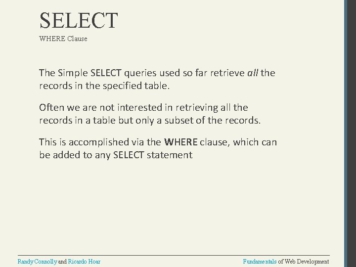 SELECT WHERE Clause The Simple SELECT queries used so far retrieve all the records