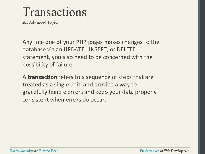 Transactions An Advanced Topic. Anytime one of your PHP pages makes changes to the