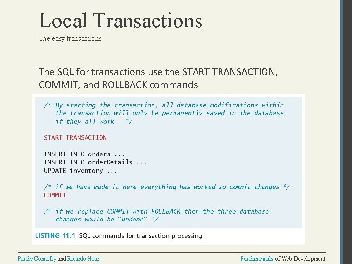 Local Transactions The easy transactions The SQL for transactions use the START TRANSACTION, COMMIT,