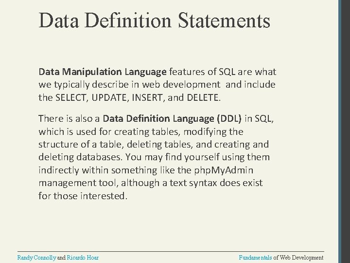 Data Definition Statements Data Manipulation Language features of SQL are what we typically describe