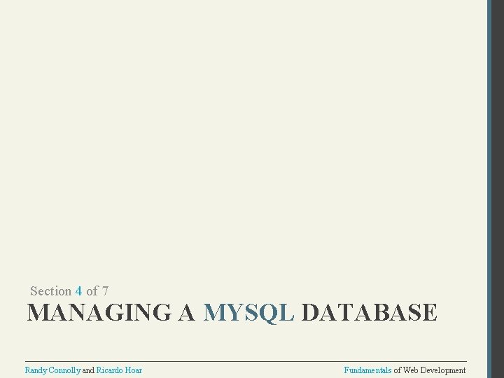 Section 4 of 7 MANAGING A MYSQL DATABASE Randy Connolly and Ricardo Hoar Fundamentals