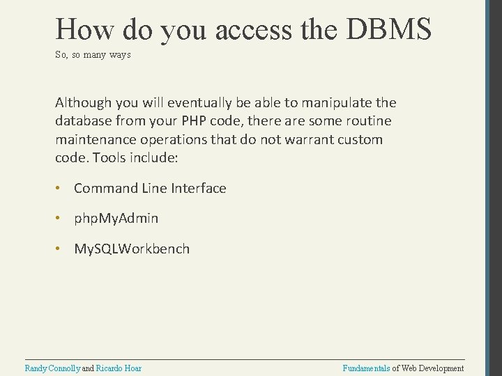 How do you access the DBMS So, so many ways Although you will eventually