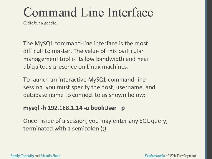 Command Line Interface Oldie but a goodie. The My. SQL command-line interface is the