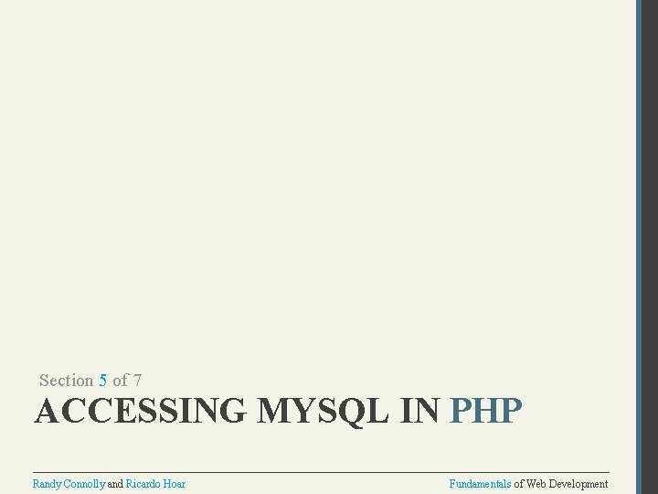 Section 5 of 7 ACCESSING MYSQL IN PHP Randy Connolly and Ricardo Hoar Fundamentals