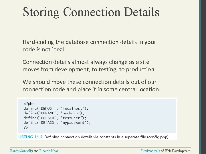 Storing Connection Details Hard-coding the database connection details in your code is not ideal.