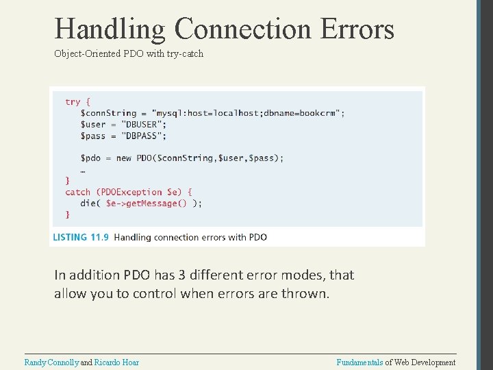 Handling Connection Errors Object-Oriented PDO with try-catch In addition PDO has 3 different error