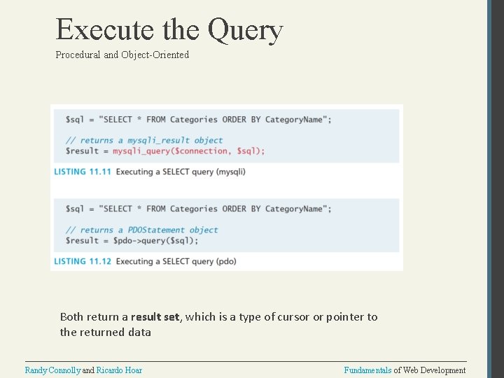 Execute the Query Procedural and Object-Oriented Both return a result set, which is a