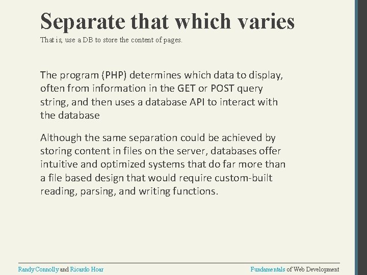 Separate that which varies That is, use a DB to store the content of