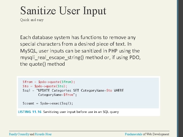 Sanitize User Input Quick and easy Each database system has functions to remove any