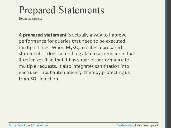 Prepared Statements Better in general A prepared statement is actually a way to improve