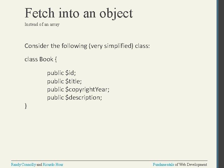Fetch into an object Instead of an array Consider the following (very simplified) class: