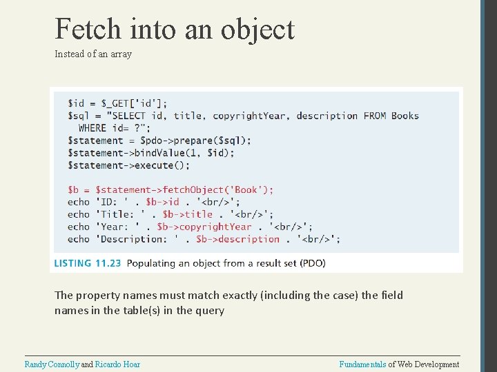 Fetch into an object Instead of an array The property names must match exactly