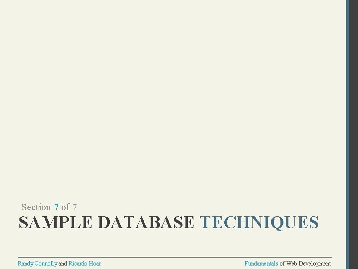 Section 7 of 7 SAMPLE DATABASE TECHNIQUES Randy Connolly and Ricardo Hoar Fundamentals of