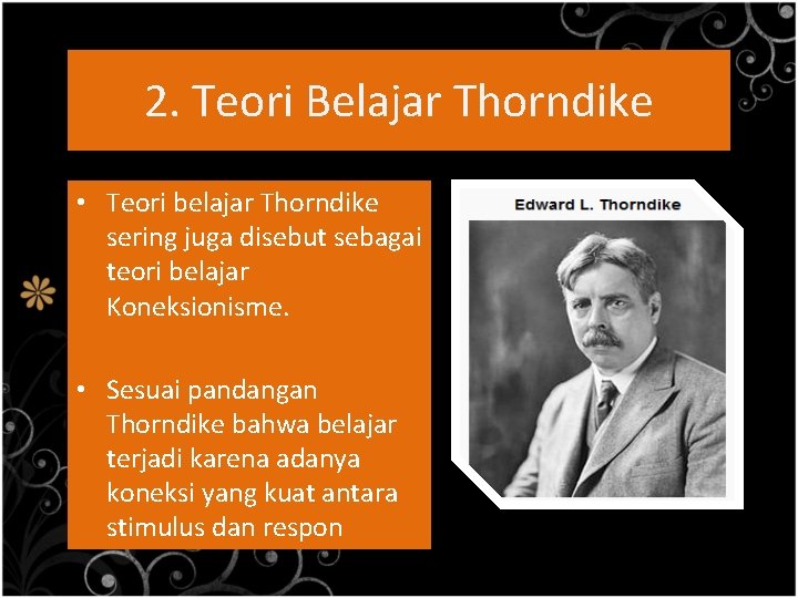 2. Teori Belajar Thorndike • Teori belajar Thorndike sering juga disebut sebagai teori belajar