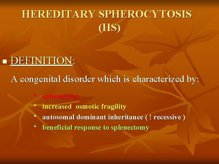 HEREDITARY SPHEROCYTOSIS (HS) n DEFINITION: A congenital disorder which is characterized by: * *